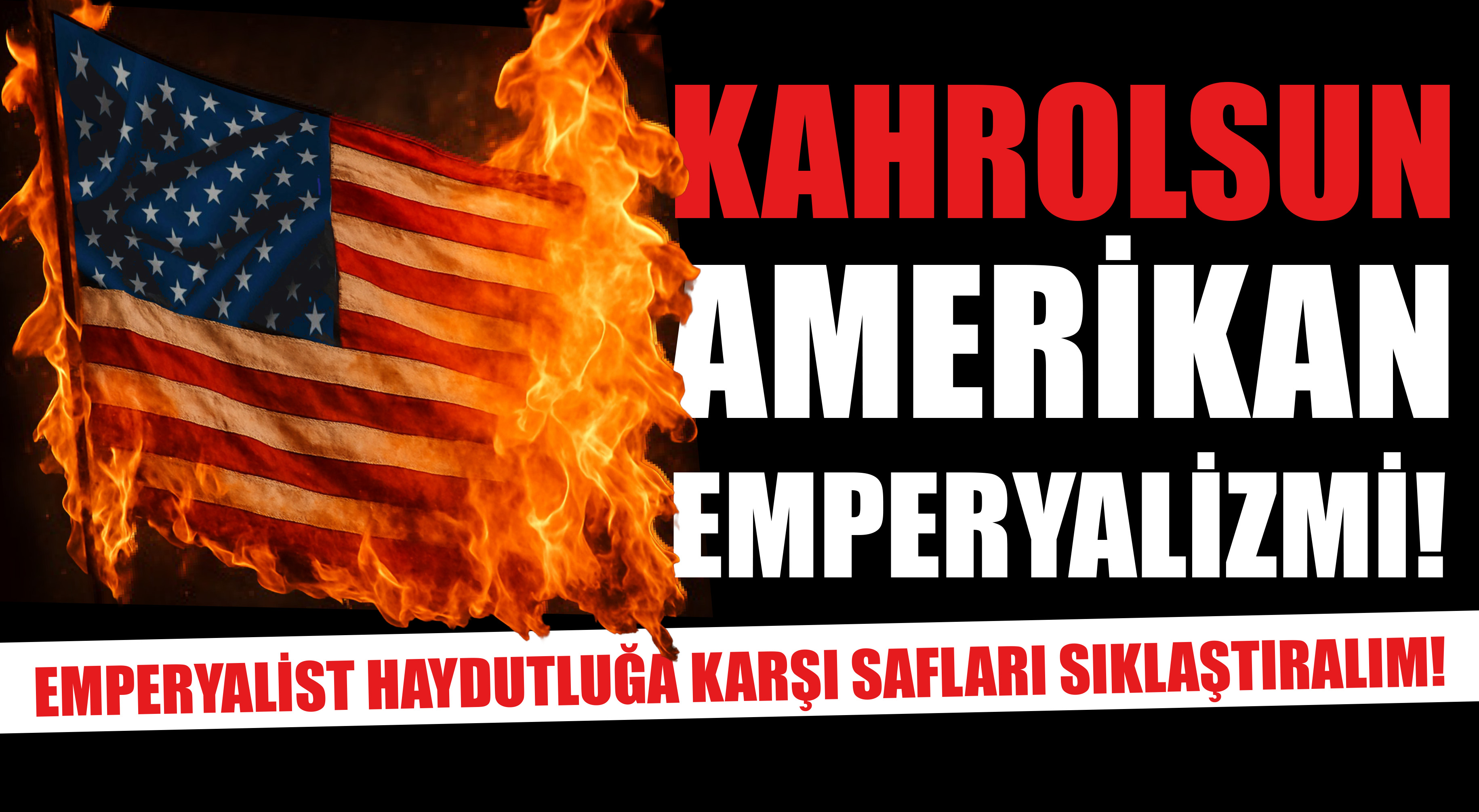 Başyazı: Uyanın! Amerikan haydutları okyanusun ötesinde değil içimizde!