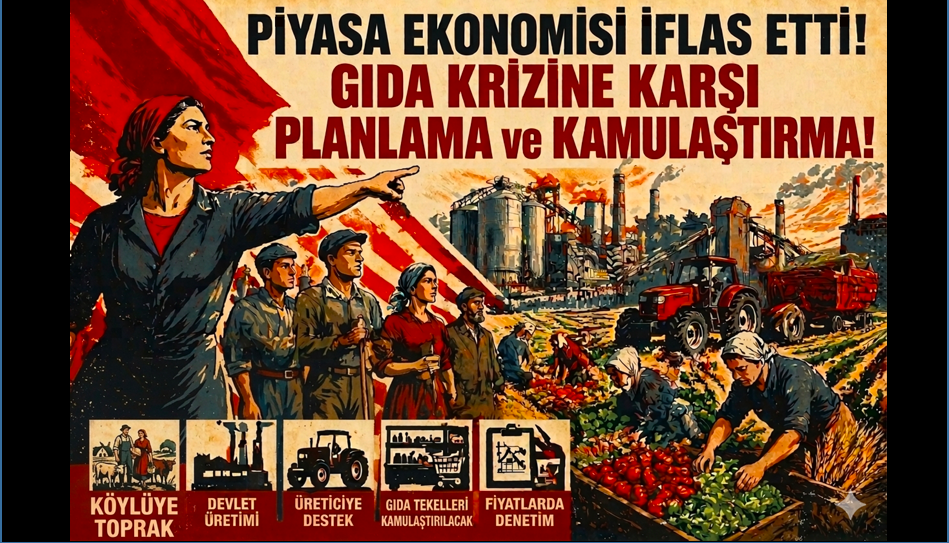 Piyasa ekonomisi iflas etti! Gıda krizine karşı planlama ve kamulaştırma!