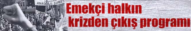 Emekçi halkın krizden çıkış programı