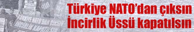 Türkiye Nato'dan çıksın İncirlik üssü kapatılsın